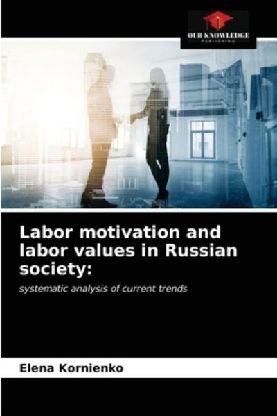 Cover for Elena Kornienko · Labor motivation and labor values in Russian society :  : systematic analysis of current trends (Paperback Book) (2021)