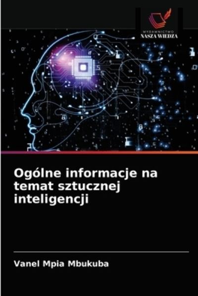 Cover for Vanel Mpia Mbukuba · Ogolne informacje na temat sztucznej inteligencji (Paperback Book) (2021)