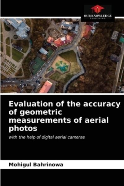 Cover for Mohigul Bahrinowa · Evaluation of the accuracy of geometric measurements of aerial photos (Paperback Book) (2021)