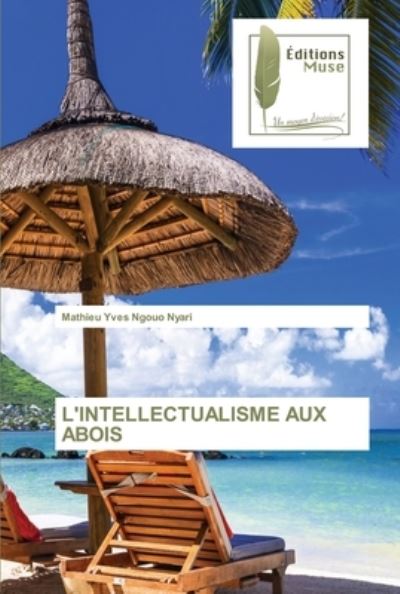 Cover for Mathieu Yves Ngouo Nyari · L'Intellectualisme Aux Abois (Paperback Book) (2021)