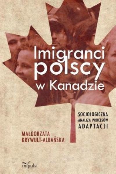 Cover for Malgorzata Krywult-Albanska · Imigranci Polscy W Kanadzie (Paperback Book) (2014)