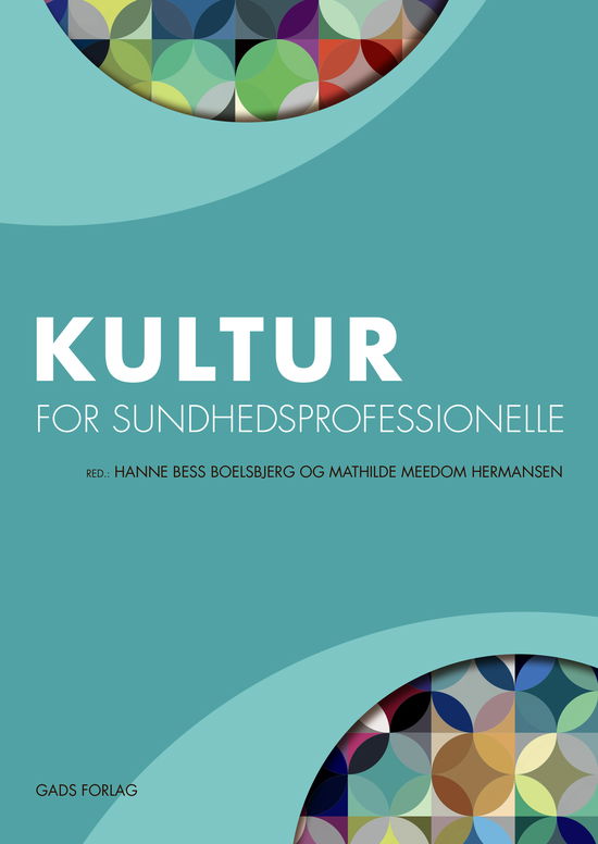 Kultur for sundhedsprofessionelle - Hanne Bess Boelsbjerg, Salah El-Matari, Hanne Winther Frederiksen, Peter Hervik, Mathilde Meedom Hermansen, Carsten Juul Jensen, Mette Terp Høybye, Lamies Nassri, Dorthe S. Nielsen, Morten Sodemann og Tine Tjørnhøj-Thomsen - Books - Gads Forlag - 9788712059547 - August 5, 2021