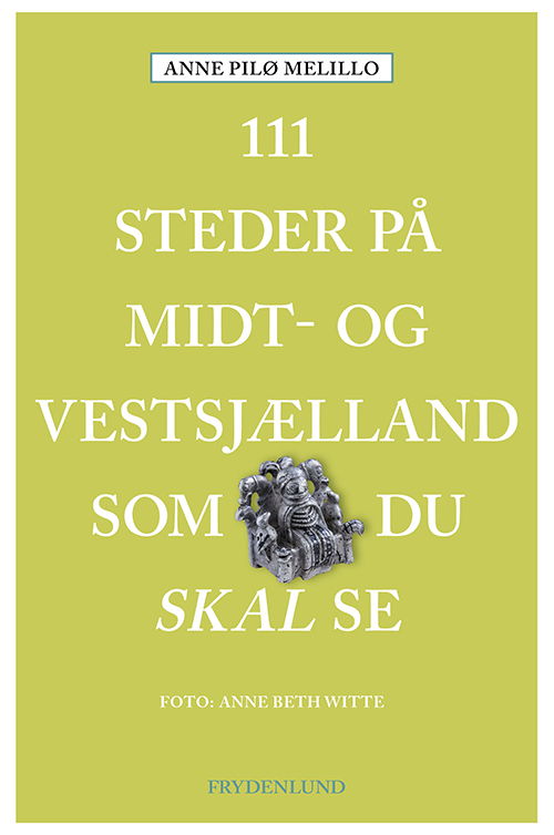 111 steder på Midt- og Vestsjælland som du skal se - Anne Pilø Melillo - Bøger - Frydenlund - 9788772165547 - 1. juli 2022