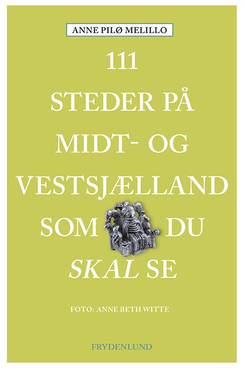 Cover for Anne Pilø Melillo · 111 steder på Midt- og Vestsjælland som du skal se (Sewn Spine Book) [1th edição] (2022)