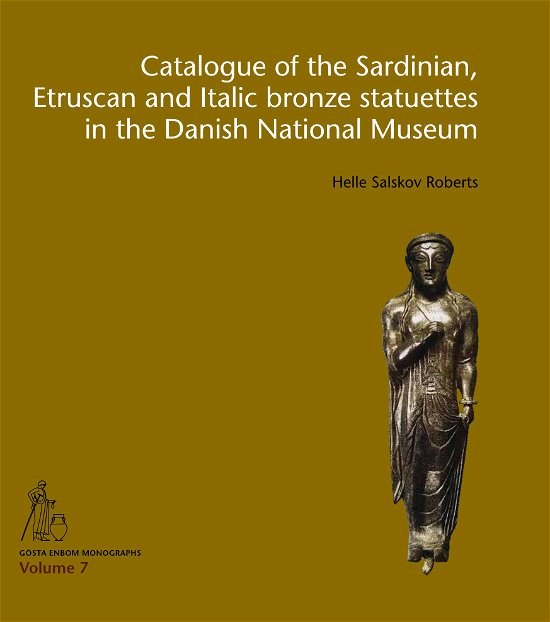 Gösta Enbom Monographs (7): Catalogue of the Sardinian, Etruscan and Italic bronze statuettes in the Danish National Museum - Helle Salskov Roberts - Bücher - Aarhus Universitetsforlag - 9788772194547 - 10. September 2021