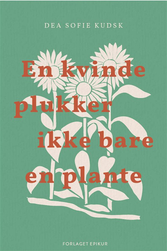 Cover for Dea Sofie Kudsk · En kvinde plukker ikke bare en plante (Sewn Spine Book) [1e uitgave] (2023)