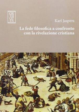 Cover for Karl Jaspers · La Fede Filosofica A Confronto Con La Rivelazione Cristiana (Book)