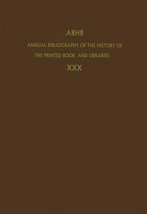 Annual Bibliography of the History of the Printed Book and Libraries: Volume 30: Publications of 1999 and additions from the preceding years - Annual Bibliography of the History of the Printed Book and Libraries - Dept of Special Collections of the Koninklijke Bibliotheek - Books - Springer - 9789048164547 - October 22, 2010