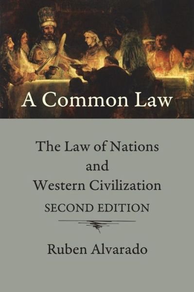 Cover for Ruben Alvarado · A Common Law: The Law of Nations and Western Civilization (Paperback Book) [2nd edition] (2019)