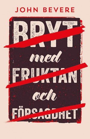 Bryt med fruktan och försagdhet - John Bevere - Books - Livets Ords Förlag - 9789178669547 - December 15, 2014