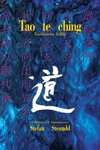 Tao te ching : taoismens källa - Stefan Stenudd - Böcker - Arriba förlag - 9789178940547 - 10 maj 2012