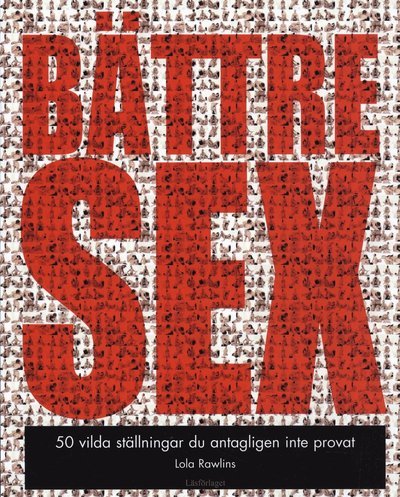 Cover for Lola Rawlins · Bättre Sex : 50 vilda ställningar du antagligen inte provat (Book) (2008)