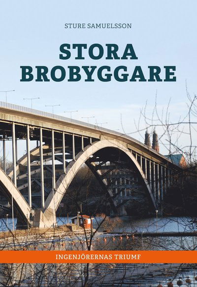 Cover for Sture Samuelsson · Stora brobyggare i Sverige : ingenjörernas triumf (Bound Book) (2021)