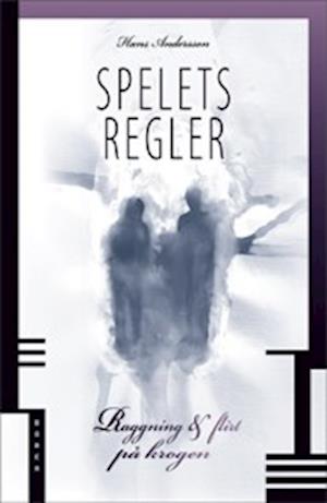 Cover for Hans Andersson · Spelets regler : raggning &amp; flirt på krogen (Book) (2008)