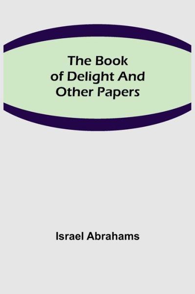 Cover for Israel Abrahams · The Book of Delight and Other Papers (Taschenbuch) (2021)