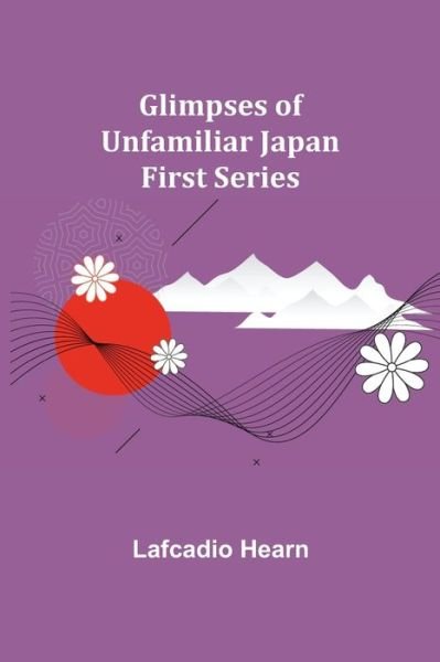Cover for Lafcadio Hearn · Glimpses of Unfamiliar Japan (Paperback Book) (2021)