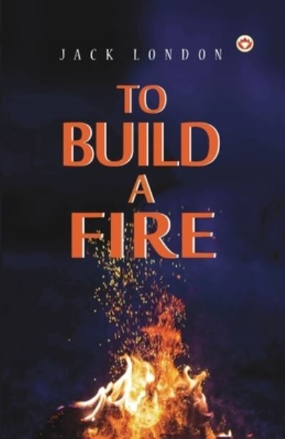 To Build a Fire - Jack London - Bøger - Diamond Magazine Private Limited - 9789356843547 - 3. april 2023