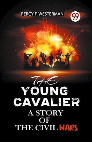 Cover for Percy F Westerman · THE YOUNG CAVALIERA STORY OF THE CIVIL WARS (Edition2023) (Paperback Book) (2023)