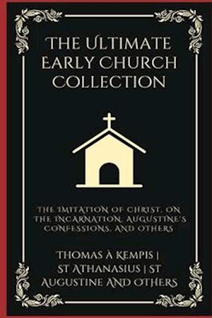 Cover for Thomas A Kempis · The Ultimate Early Church Collection : The Imitation of Christ, On the Incarnation, Augustine's Confessions, and Others (Grapevine Press) (Taschenbuch) (2024)