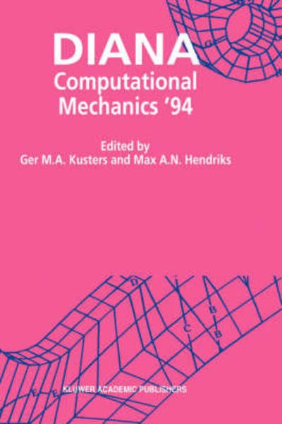 Cover for Ger M a Kusters · DIANA Computational Mechanics '94: Proceedings of the First International Diana Conference on Computational Mechanics (Pocketbok) [Softcover reprint of the original 1st ed. 1994 edition] (2012)