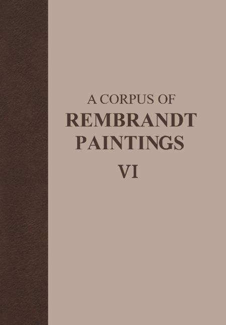 Cover for Ernst Van De Wetering · A Corpus of Rembrandt Paintings VI: Rembrandt's Paintings Revisited - A Complete Survey - Rembrandt Research Project Foundation (Book) [2014 edition] (2014)