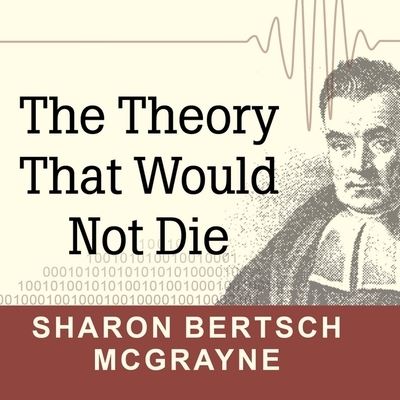 Cover for Sharon Bertsch McGrayne · The Theory That Would Not Die Lib/E (CD) (2012)