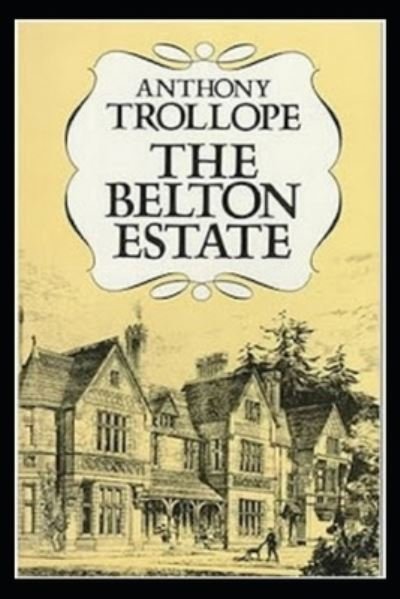 The Belton Estate - Anthony Trollope - Boeken - Independently Published - 9798459513547 - 18 augustus 2021