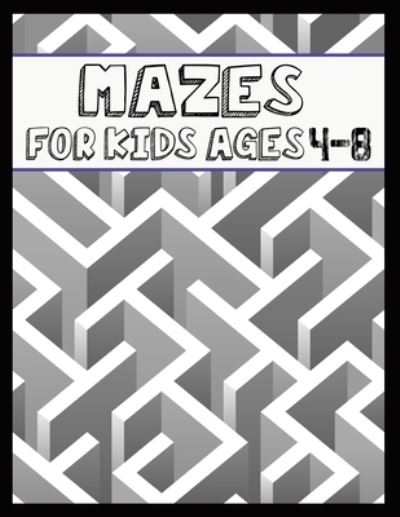 Mazes For Kids Ages 4-8: 80 Fun First Mazes - 3-5, 6-8 - Workbook for Children with Games, Puzzles, and Problem-Solving (Maze Book for Kids) - Kr Print House - Kirjat - Independently Published - 9798517668547 - keskiviikko 9. kesäkuuta 2021