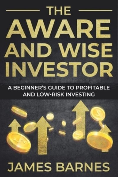 Cover for James Barnes · The Aware and Wise Investor: A Beginner's Guide to Profitable and Low-Risk Investing (Taschenbuch) (2021)