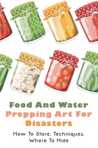 Cover for Ned Hawkinberry · Food And Water Prepping Art For Disasters (Taschenbuch) (2021)