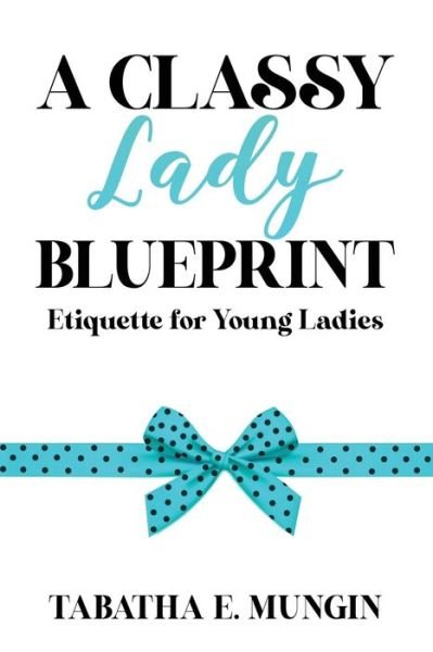 Cover for Tabatha E Mungin · A Classy Lady Blueprint (Taschenbuch) (2020)