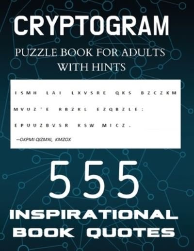 Cover for Visculture Publishing · Cryptogram Puzzle Book for Adults with Hints - 555 Inspirational Book Quotes: Inspiring Cryptograms To Keep You Sharp for Women, Men, Teens and Seniors, Challenging Encrypted Logic Puzzles, Brain Teasers (Paperback Book) [Large type / large print edition] (2020)