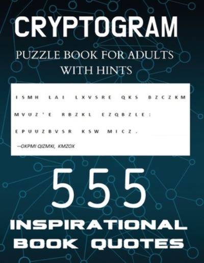 Cover for Visculture Publishing · Cryptogram Puzzle Book for Adults with Hints - 555 Inspirational Book Quotes: Inspiring Cryptograms To Keep You Sharp for Women, Men, Teens and Seniors, Challenging Encrypted Logic Puzzles, Brain Teasers (Pocketbok) [Large type / large print edition] (2020)