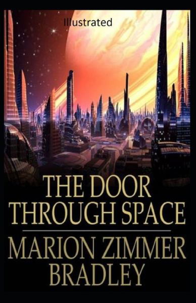 The Door Through Space Illustrated - Marion Zimmer Bradley - Books - Independently Published - 9798584167547 - December 20, 2020