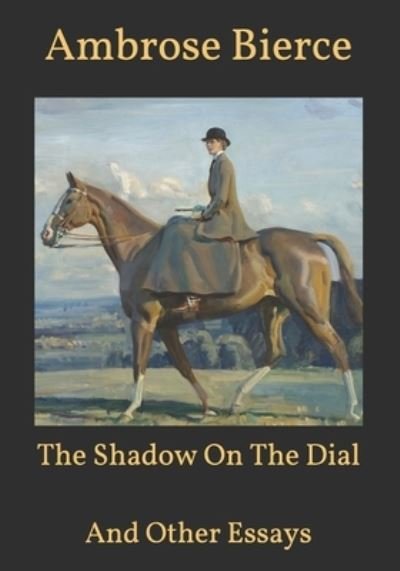 Cover for Ambrose Bierce · The Shadow On The Dial: And Other Essays (Paperback Bog) (2021)