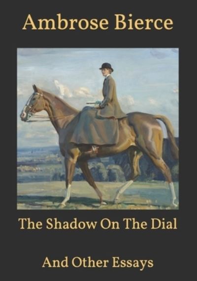 Cover for Ambrose Bierce · The Shadow On The Dial: And Other Essays (Paperback Book) (2021)