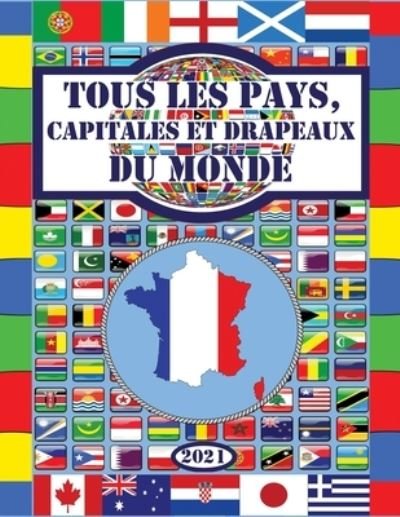 Cover for Enfants Intelligents · Tous les pays, capitales et drapeaux du monde: (Guide des Drapeaux) - Guide Des Drapeaux (Paperback Book) (2020)