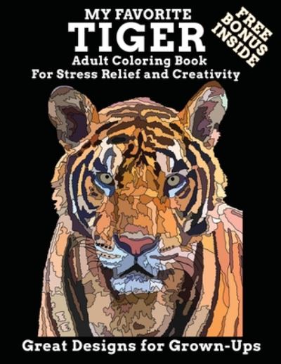 Cover for Dolly Porter · My Favorite Tiger Adult Coloring Book Free Bonus Inside For Stress Relief and Creativity Great Designs for Grown-ups (Paperback Book) (2020)