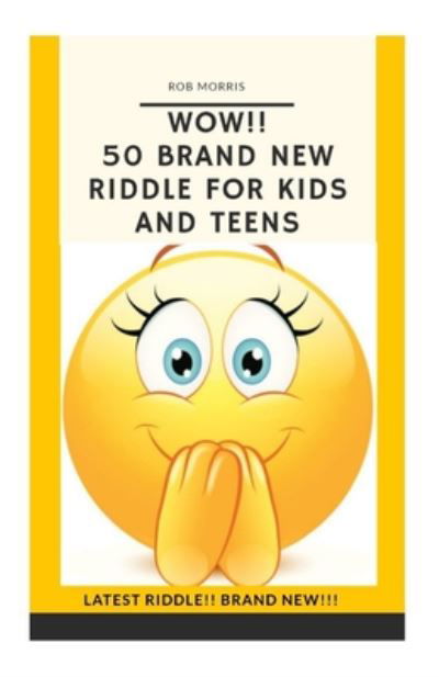Cover for Rob Morris · Wow!! 50 Brand New Riddle for Kids and Teens. (Paperback Book) (2020)
