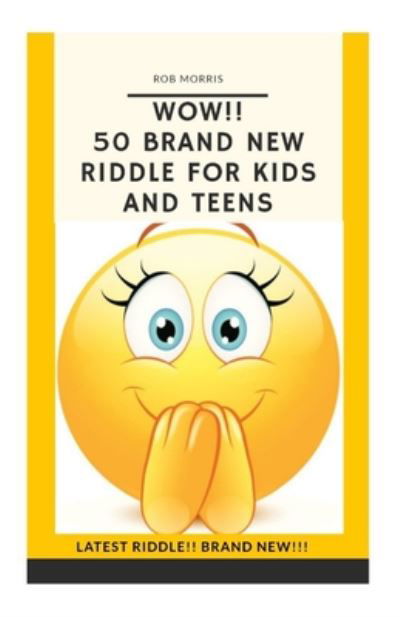 Cover for Rob Morris · Wow!! 50 Brand New Riddle for Kids and Teens. (Pocketbok) (2020)