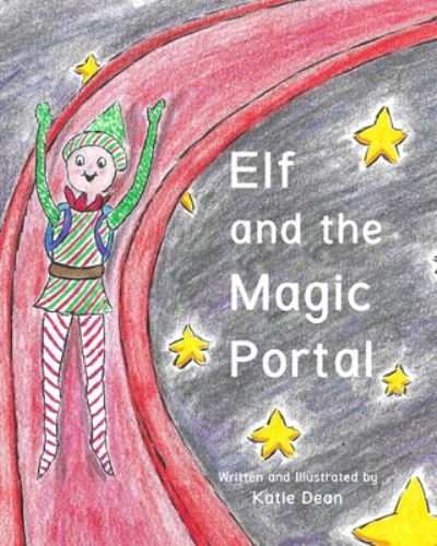 Elf and the Magic Portal - Katie Dean - Książki - Independently Published - 9798672631547 - 9 sierpnia 2020