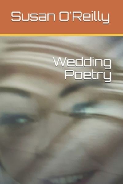 Wedding Poetry - Susan O'Reilly - Książki - Independently Published - 9798674541547 - 12 sierpnia 2020