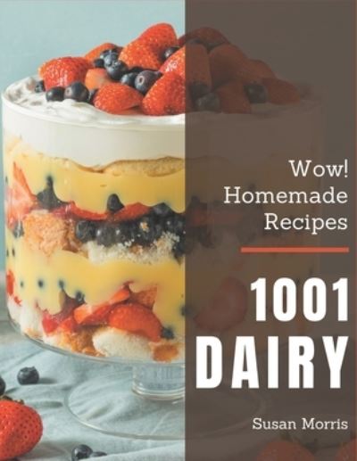 Cover for Susan Morris · Wow! 1001 Homemade Dairy Recipes (Paperback Book) (2020)