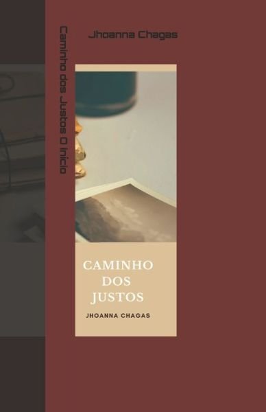 Cover for Jhoanna Chagas · Caminho dos Justos: O inicio - O Inicio (Pocketbok) (2021)