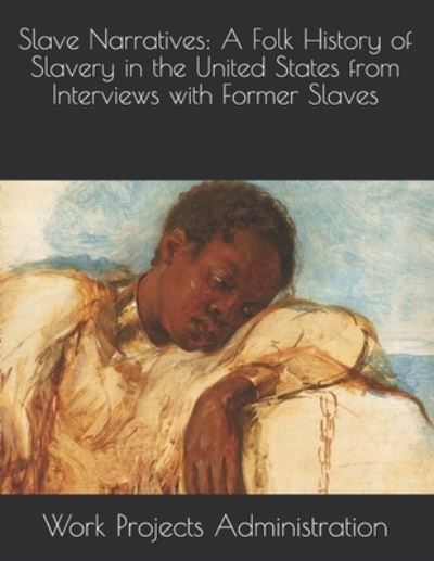 Slave Narratives - Work Projects Administration - Livres - Independently Published - 9798714032547 - 29 mars 2021