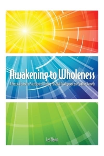 Cover for Bladon Lee Bladon · Awakening to Wholeness: A Practical Guide to Psychological Healing, Personal Development and Spiritual Growth (Taschenbuch) (2012)