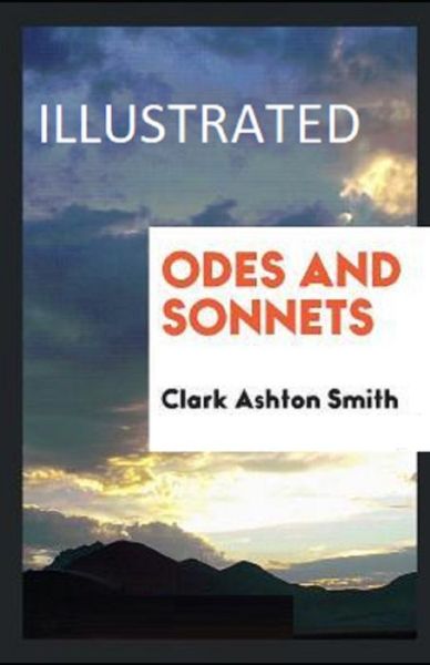 Odes and Sonnets Illustrated - Clark Ashton Smith - Książki - Independently Published - 9798736557547 - 12 kwietnia 2021