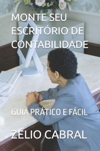 Cover for Zelio Cabral · Monte Seu Escritorio de Contabilidade: Guia Pratico E Facil (Paperback Book) (2021)