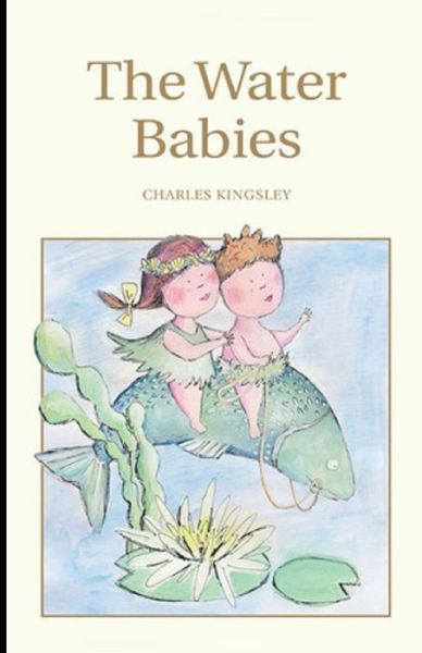 The Water-Babies Illustrated - Charles Kingsley - Kirjat - Independently Published - 9798747744547 - sunnuntai 2. toukokuuta 2021