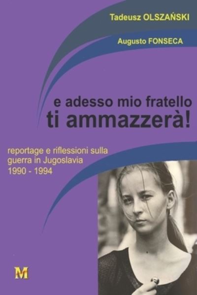 Cover for Olsza&amp;#323; ski, Tadeusz · E Adesso Mio Fratello Ti Ammazzera!: Reportage E Riflessioni Sulla Guerra in Jugoslavia 1990-1994 (Paperback Book) (2022)